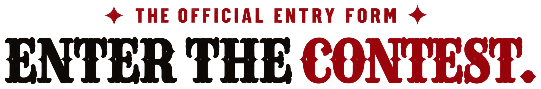 THE OFFICIAL ENTRY FORM · ENTER THE CONTEST.